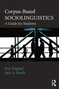 Title: Corpus-Based Sociolinguistics: A Guide for Students, Author: Eric Friginal