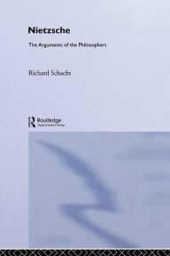 Title: Nietzsche: The Arguments of the Philosophers, Author: Richard Schacht