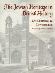 Title: The Jewish Heritage in British History: Englishness and Jewishness, Author: Tony Kushner