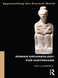 Title: Roman Archaeology for Historians, Author: Ray Laurence