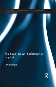 Title: The Soviet Union - Federation or Empire?, Author: Tania Raffass