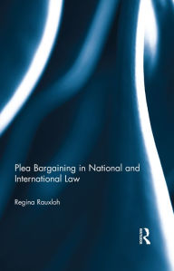 Title: Plea Bargaining in National and International Law: A Comparative Study, Author: Regina Rauxloh