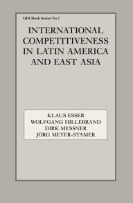 Title: International Competitiveness in Latin America and East Asia, Author: Klaus Esser