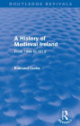 A History of Medieval Ireland (Routledge Revivals): From 1086 to 1513