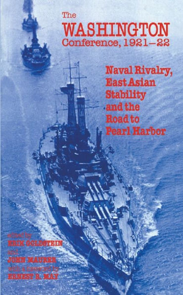 The Washington Conference, 1921-22: Naval Rivalry, East Asian Stability and the Road to Pearl Harbor