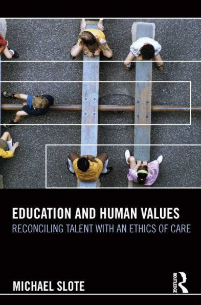 Education and Human Values: Reconciling Talent with an Ethics of Care