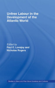 Title: Unfree Labour in the Development of the Atlantic World, Author: Paul E. Lovejoy