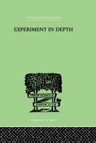 Title: Experiment In Depth: A STUDY OF THE WORK OF JUNG, ELIOT AND TOYNBEE, Author: PW Martin