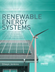 Title: Renewable Energy Systems: The Earthscan Expert Guide to Renewable Energy Technologies for Home and Business, Author: Dilwyn Jenkins