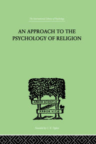 Title: An Approach To The Psychology of Religion, Author: Cyril J. Flower