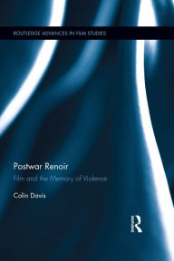 Title: Postwar Renoir: Film and the Memory of Violence, Author: Colin Davis