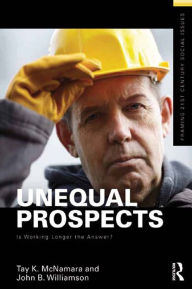 Title: Unequal Prospects: Is Working Longer the Answer?, Author: Tay McNamara