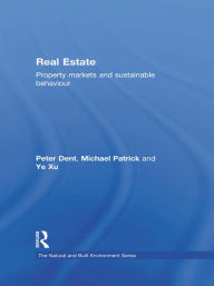 Title: Real Estate: Property Markets and Sustainable Behaviour, Author: Peter Dent