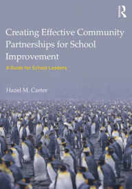 Title: Creating Effective Community Partnerships for School Improvement: A Guide for School Leaders, Author: Hazel Carter