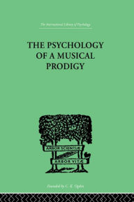Title: The Psychology of a Musical Prodigy, Author: G Revesz