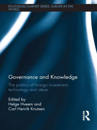 Title: Governance and Knowledge: The Politics of Foreign Investment, Technology and Ideas, Author: Helge Hveem