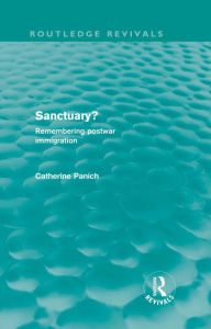 Title: Sanctuary? (Routledge Revivals): Remembering postwar immigration, Author: Catherine Panich