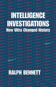 Title: Intelligence Investigations: How Ultra Changed History, Author: Ralph Bennett