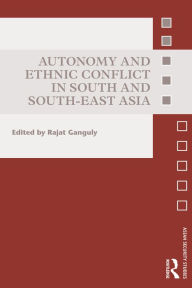 Title: Autonomy and Ethnic Conflict in South and South-East Asia, Author: Rajat Ganguly