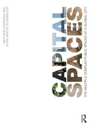 Title: Capital Spaces: The Multiple Complex Public Spaces of a Global City, Author: Matthew Carmona