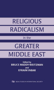 Title: Religious Radicalism in the Greater Middle East, Author: Efraim Inbar