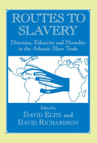 Title: Routes to Slavery: Direction, Ethnicity and Mortality in the Transatlantic Slave Trade, Author: David Eltis