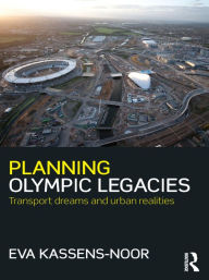 Title: Planning Olympic Legacies: Transport Dreams and Urban Realities, Author: Eva Kassens-Noor