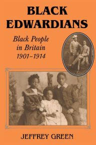 Title: Black Edwardians: Black People in Britain 1901-1914, Author: Jeffrey Green