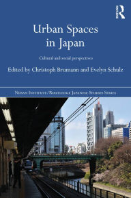 Title: Urban Spaces in Japan: Cultural and Social Perspectives, Author: Christoph Brumann