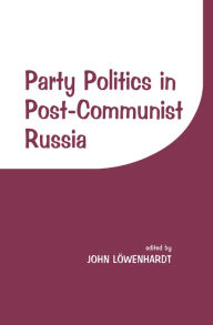 Title: Party Politics in Post-communist Russia, Author: John Lowenhardt