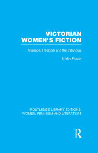 Title: Victorian Women's Fiction: Marriage, Freedom, and the Individual, Author: Shirley Foster