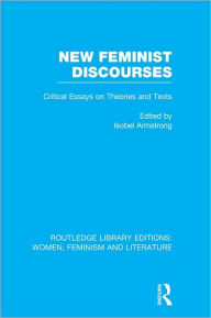 Title: New Feminist Discourses: Critical Essays on Theories and Texts, Author: Isobel Armstrong