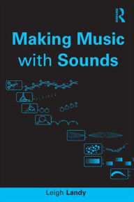 Title: Making Music with Sounds, Author: Leigh Landy