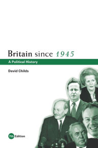 Title: Britain since 1945: A Political History, Author: David Childs