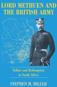 Title: Lord Methuen and the British Army: Failure and Redemption in South Africa, Author: Stephen M. Miller