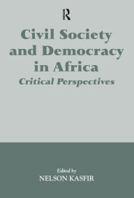 Title: Civil Society and Democracy in Africa: Critical Perspectives, Author: Nelson Kasfir