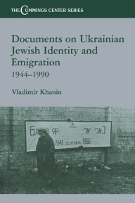 Title: Documents on Ukrainian-Jewish Identity and Emigration, 1944-1990, Author: Vladimir Khanin
