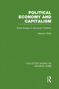 Title: Political Economy and Capitalism: Some Essays in Economic Tradition, Author: Maurice Dobb