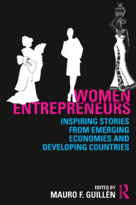 Title: Women Entrepreneurs: Inspiring Stories from Emerging Economies and Developing Countries, Author: Mauro F. Guillén