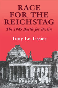 Title: Race for the Reichstag: The 1945 Battle for Berlin, Author: Tony