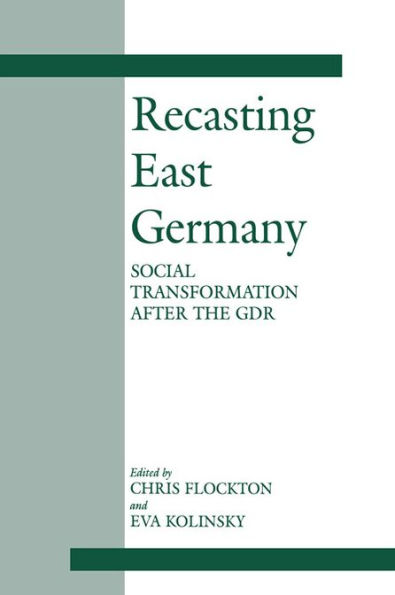 Recasting East Germany: Social Transformation after the GDR