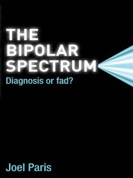 Title: The Bipolar Spectrum: Diagnosis or Fad?, Author: Joel Paris