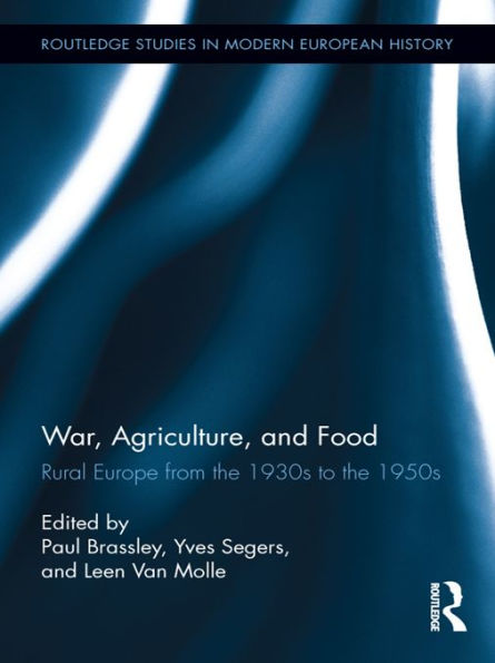 War, Agriculture, and Food: Rural Europe from the 1930s to the 1950s