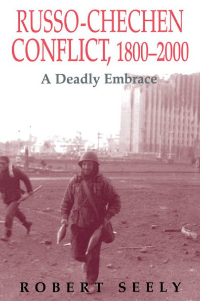 The Russian-Chechen Conflict 1800-2000: A Deadly Embrace