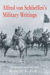 Title: Alfred Von Schlieffen's Military Writings, Author: Robert Foley