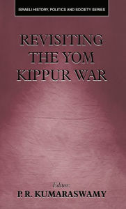 Title: Revisiting the Yom Kippur War, Author: P.R. Kumaraswamy