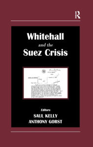 Title: Whitehall and the Suez Crisis, Author: Anthony Gorst