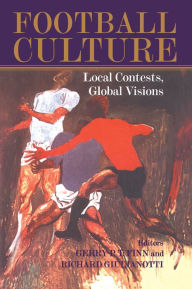 Title: Football Culture: Local Conflicts, Global Visions, Author: Gerry Finn
