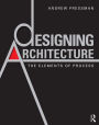 Designing Architecture: The Elements of Process