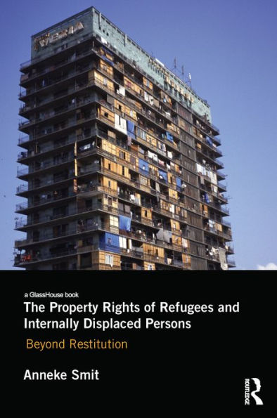 The Property Rights of Refugees and Internally Displaced Persons: Beyond Restitution